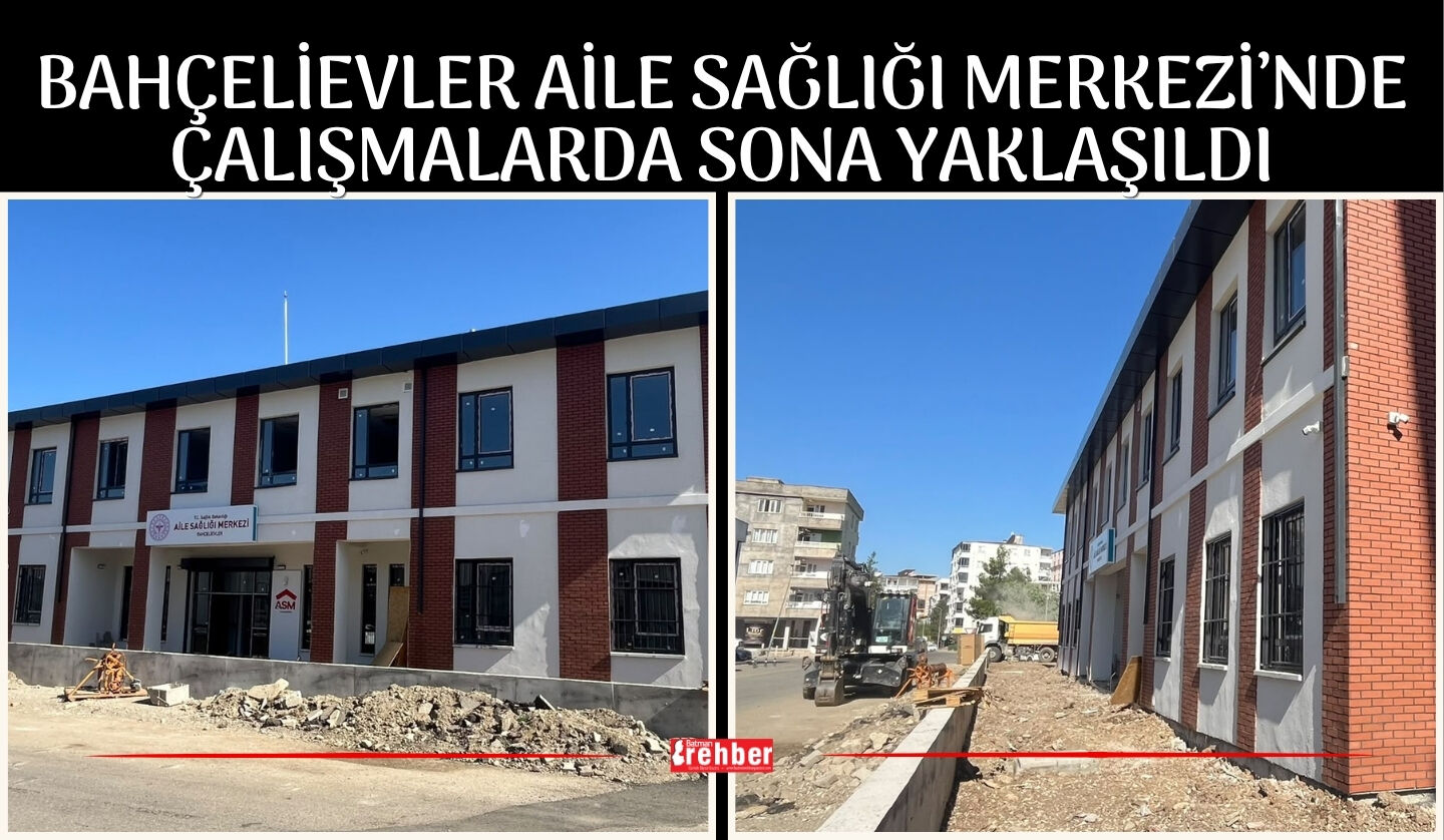 Bahçelievler Aile Sağlığı Merkezi’nde Çalışmalarda Sona Yaklaşıldı