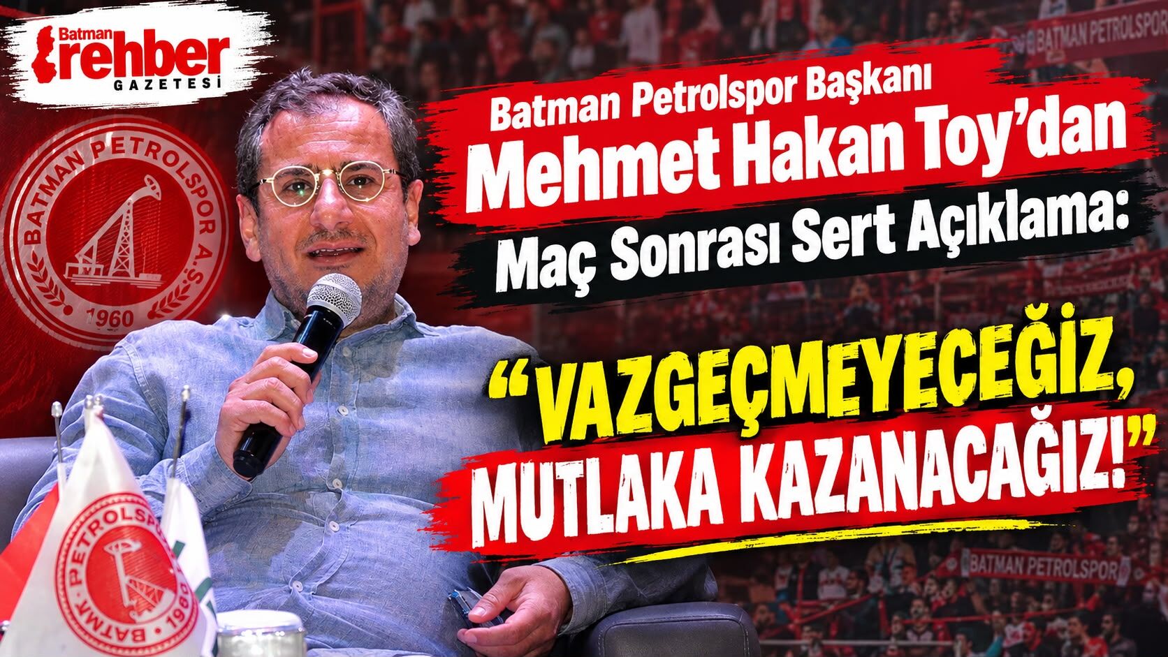 Batman Petrolspor Başkanı Mehmet Hakan Toy’dan Maç Sonrası Sert Açıklama: "Vazgeçmeyeceğiz, Mutlaka Kazanacağız!"