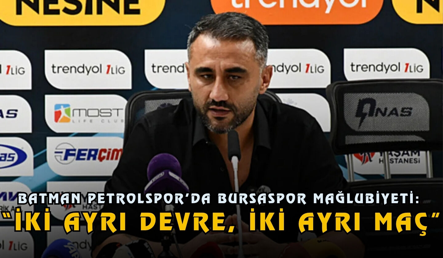 Batman Petrolspor’da Bursaspor Mağlubiyeti: “İki Ayrı Devre, İki Ayrı Maç”