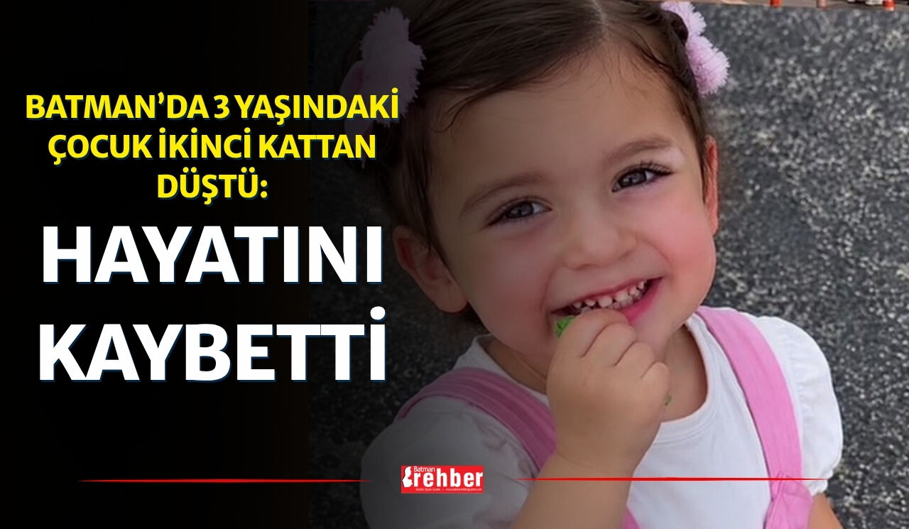 Batman’da 3 Yaşındaki Çocuk İkinci Kattan Düştü: Hayatını Kaybetti