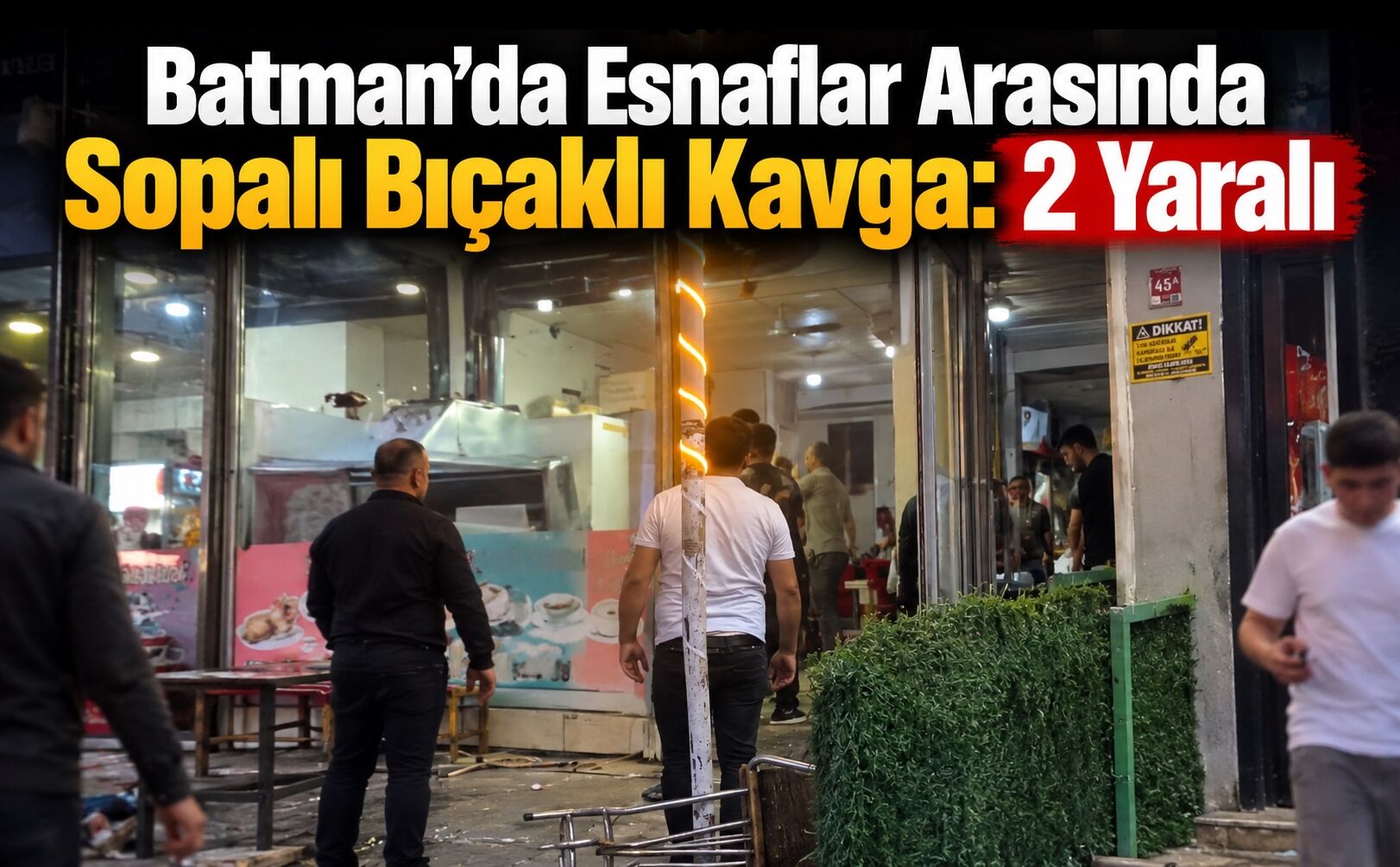 Batman’da Esnaflar Arasında Sopalı Bıçaklı Kavga: 2 Yaralı