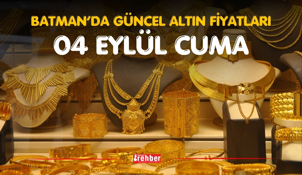BATMAN’DA GÜNCEL ALTIN FİYATLARI – 4 EYLÜL CUMA