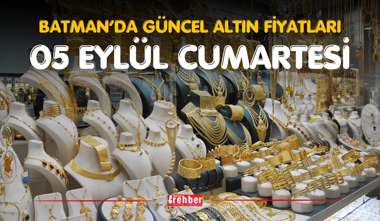 BATMAN’DA GÜNCEL ALTIN FİYATLARI – 05 EYLÜL CUMARTESİ