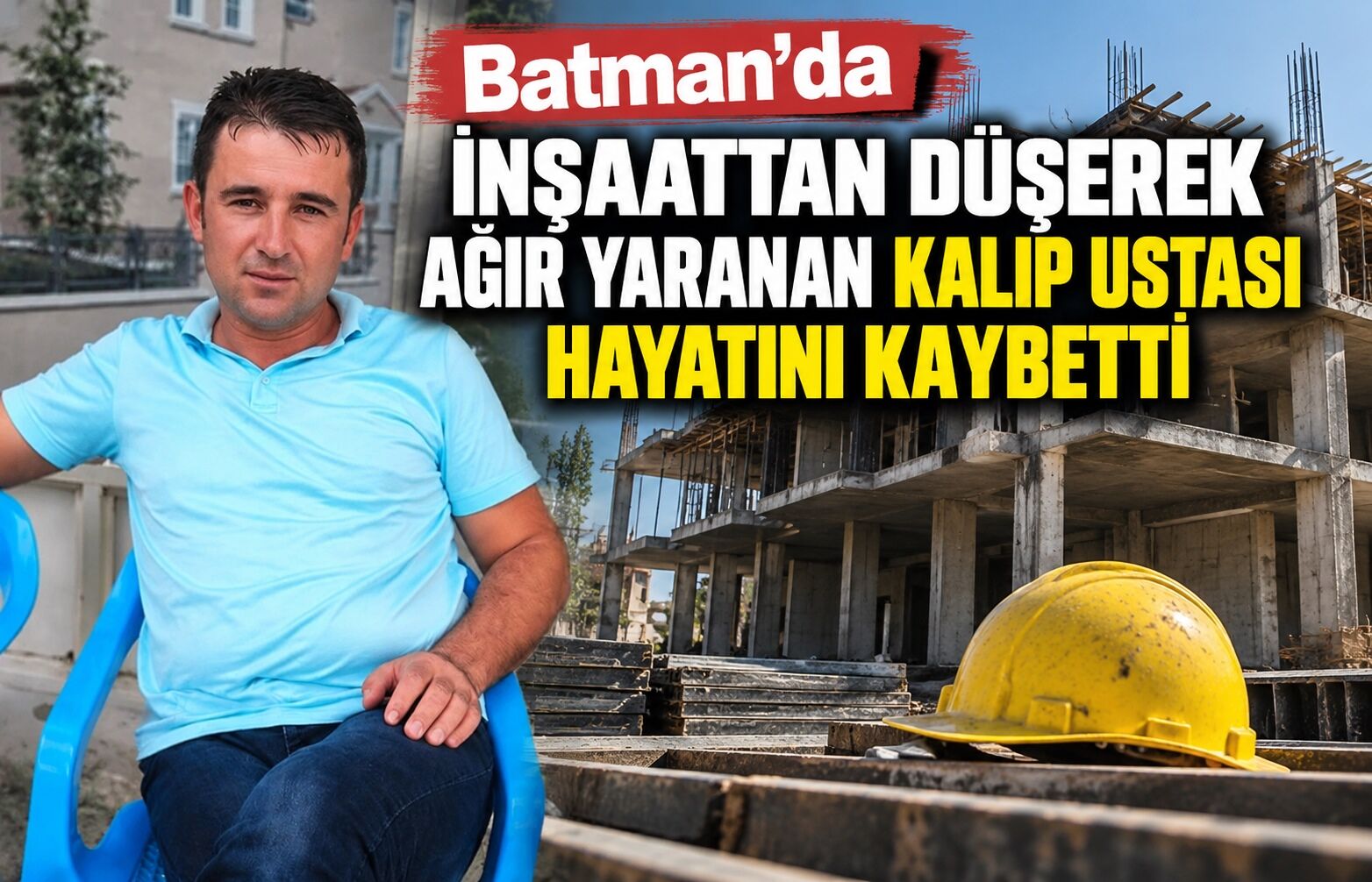 Batman’da İnşaattan Düşerek Ağır Yaranan Kalıp Ustası Hayatını Kaybetti