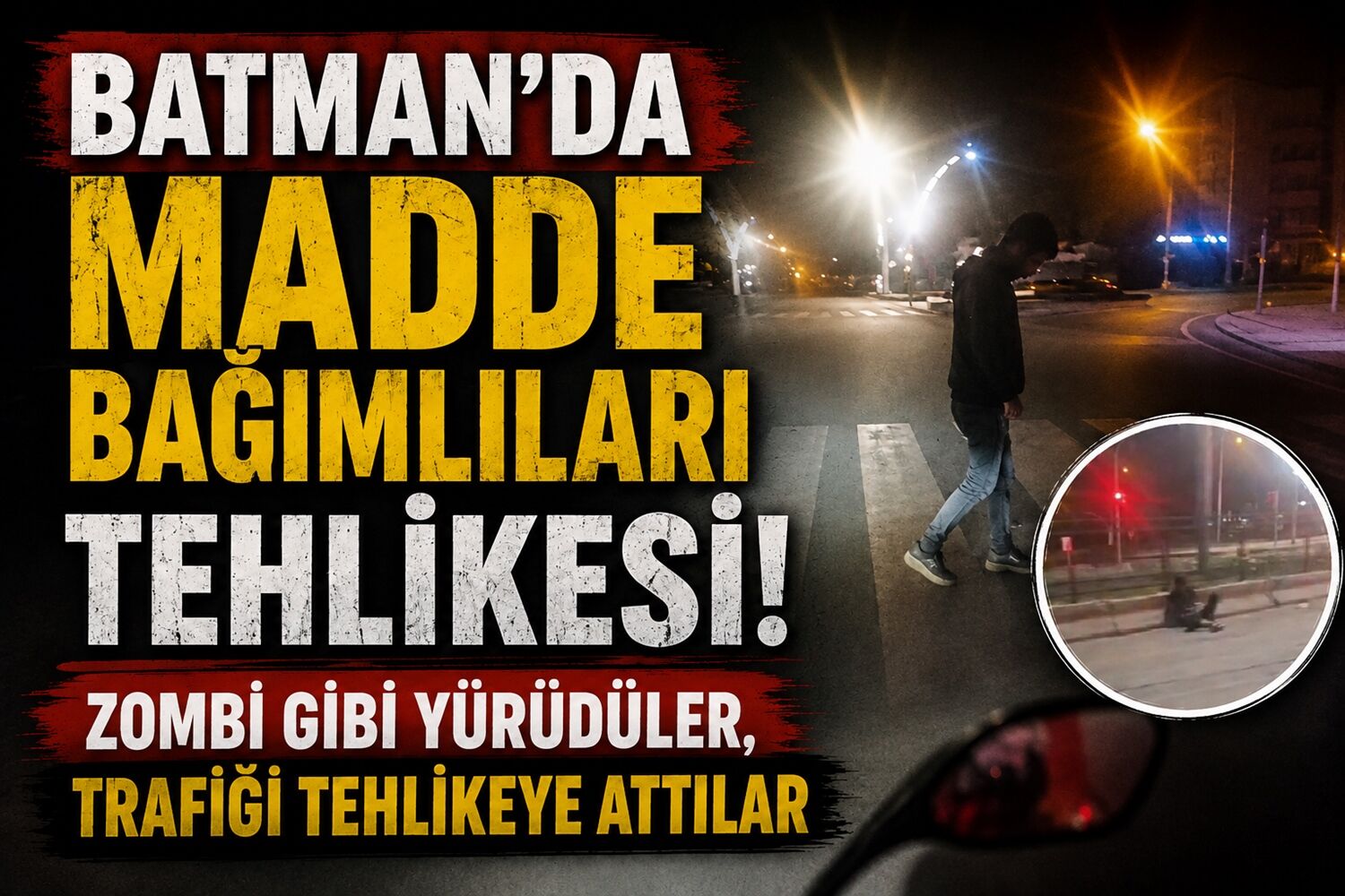 Batman’da Madde Bağımlıları Tehlikesi! Zombi Gibi Yürüdüler, Trafiği Tehlikeye Attılar