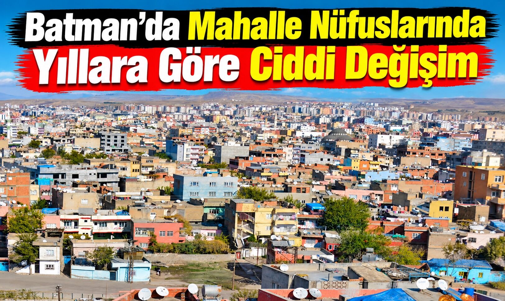 Batman’da Mahalle Nüfuslarında Yıllara Göre Ciddi Değişim