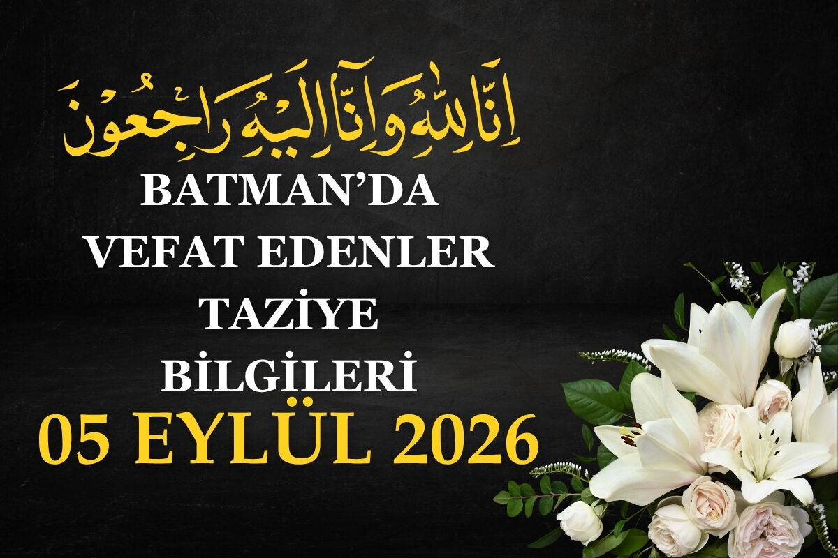 Batman'da Vefat Edenler ve Taziye Bilgileri – 5 Eylül 2026 Cumartesi