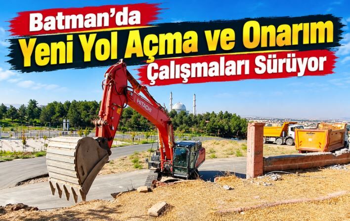Batman’da Yeni Yol Açma ve Onarım Çalışmaları Sürüyor