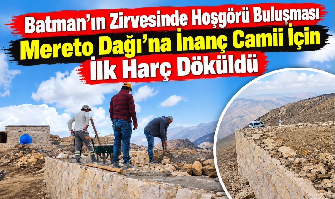 Batman’ın Zirvesinde Hoşgörü Buluşması: Mereto Dağı’na İnanç Camii İçin İlk Harç Döküldü