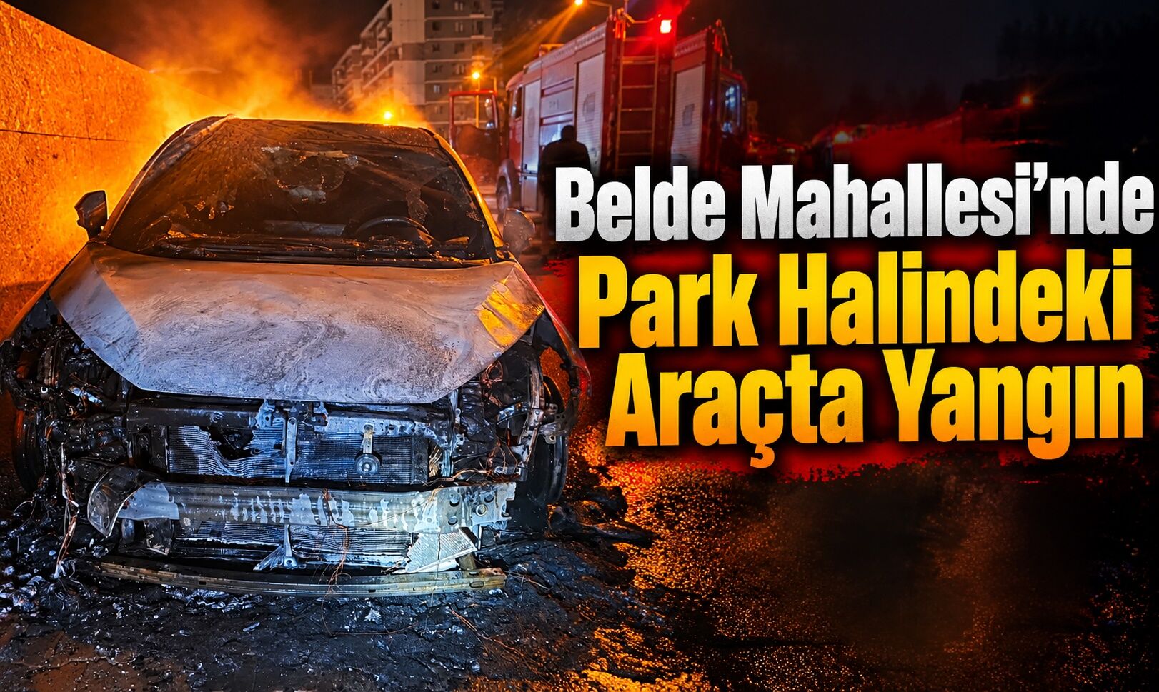 Belde Mahallesi’nde Park Halindeki Araçta Yangın
