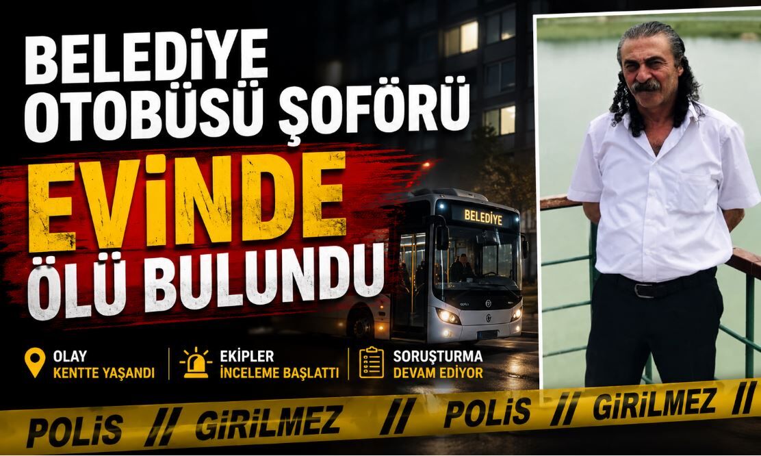 Belediye Otobüsü Şoförü Evinde Ölü Bulundu