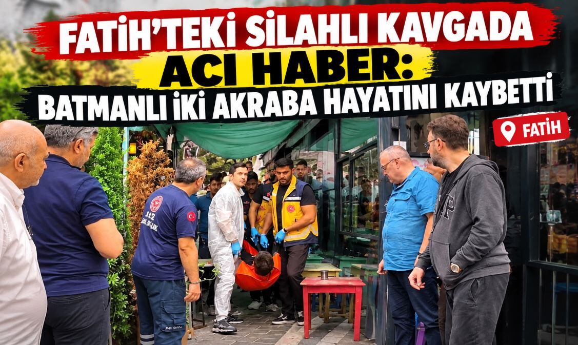 Fatih’teki Silahlı Kavgada Acı Haber: Batmanlı İki Akraba Hayatını Kaybetti