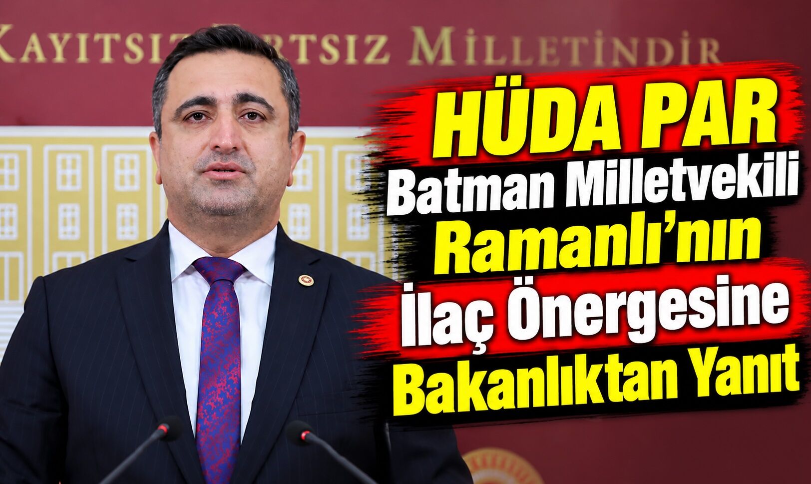 HÜDA PAR Batman Milletvekili Ramanlı’nın İlaç Önergesine Bakanlıktan Yanıt