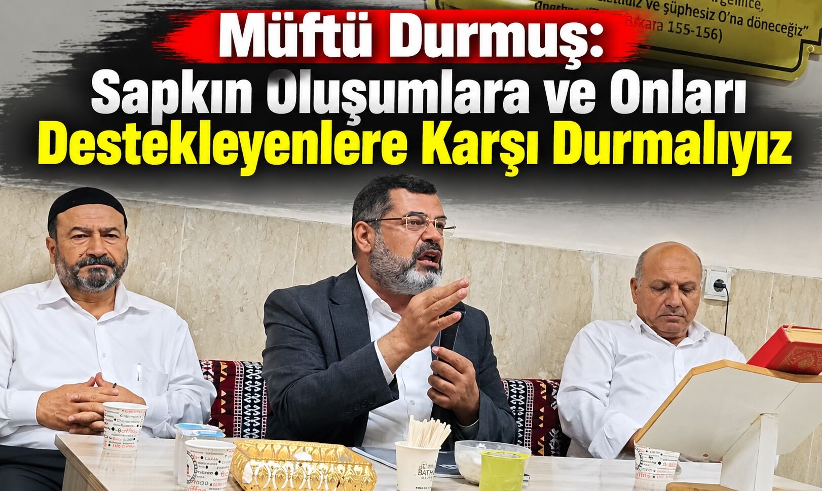 Müftü Durmuş: Sapkın Oluşumlara ve Onları Destekleyenlere Karşı Durmalıyız