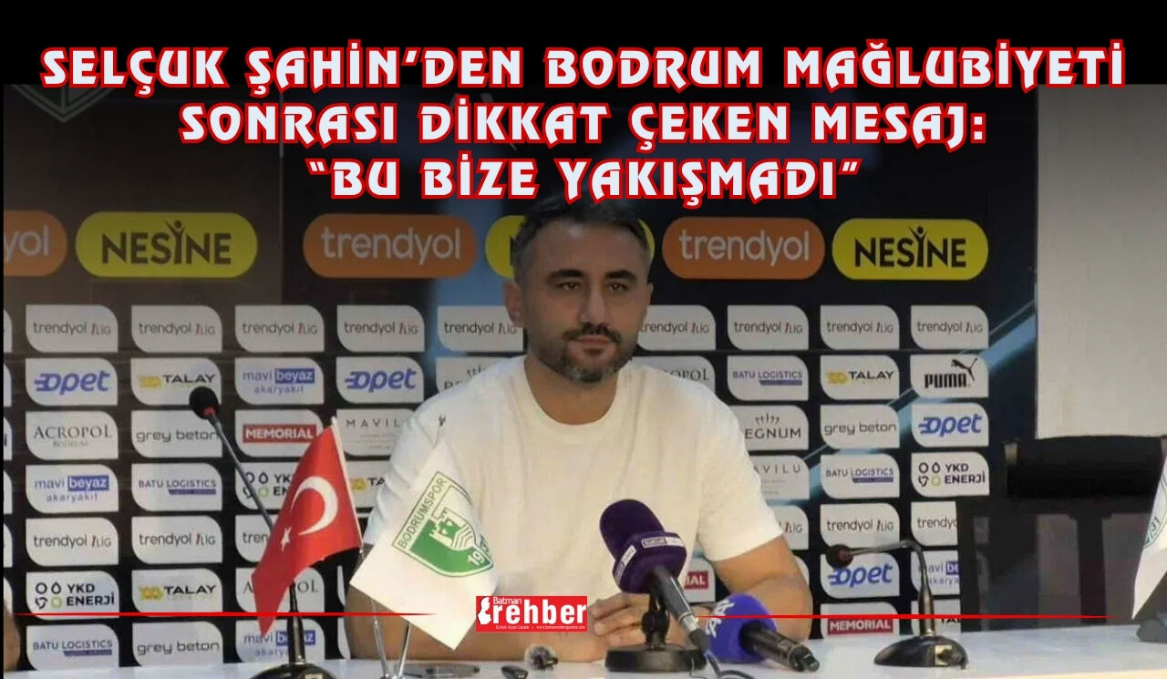 Selçuk Şahin’den Bodrum Mağlubiyeti Sonrası Dikkat Çeken Mesaj: “Bu Bize Yakışmadı