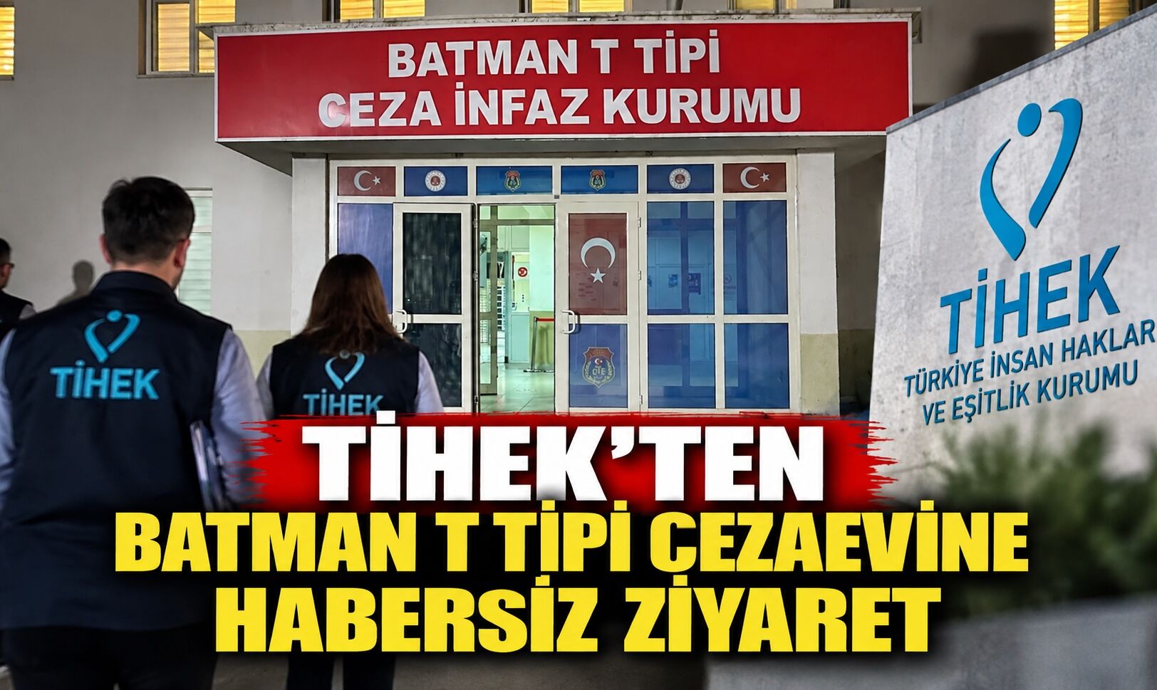 TİHEK’ten Batman T Tipi Cezaevine Habersiz Ziyaret