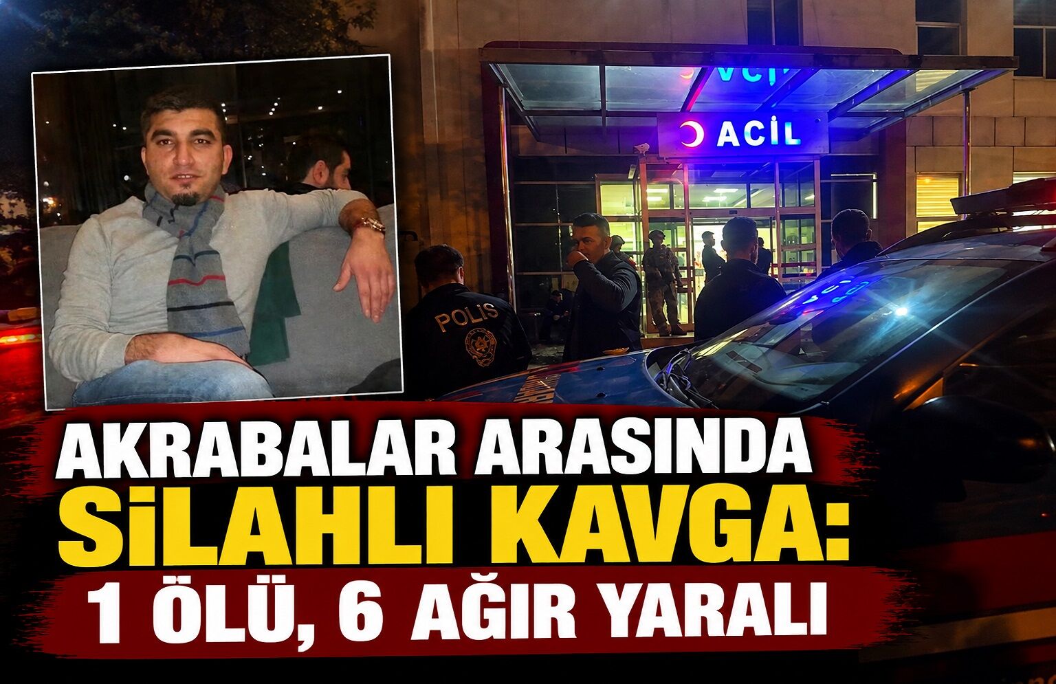 Akrabalar Arasında Silahlı Kavga: 1 Ölü, 6 Ağır Yaralı