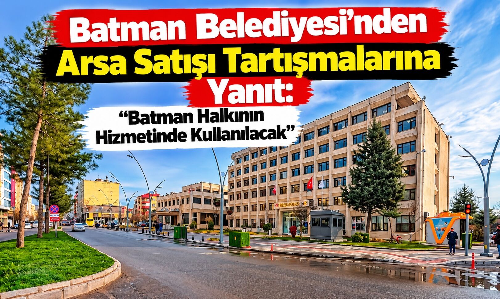 Batman Belediyesi’nden Arsa Satışı Tartışmalarına Yanıt: “Batman Halkının Hizmetinde Kullanılacak”