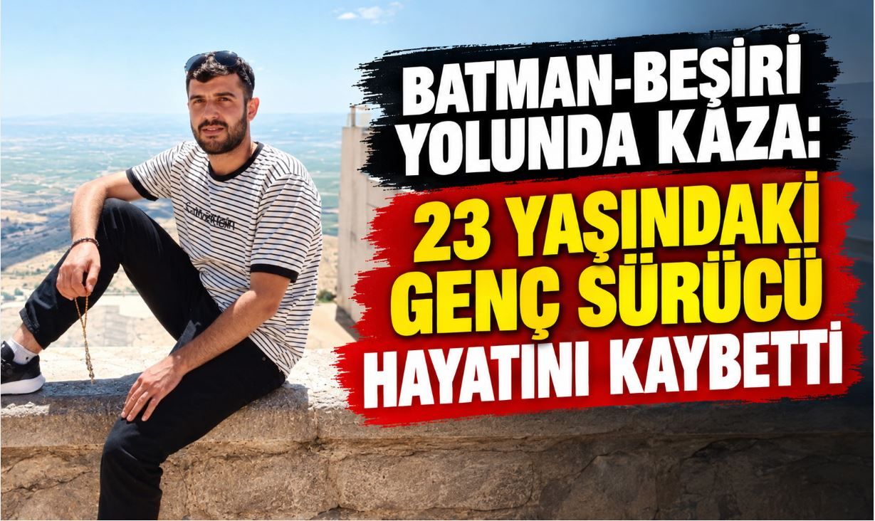 Batman-Beşiri Yolunda Kaza: 23 Yaşındaki Genç Sürücü Hayatını Kaybetti