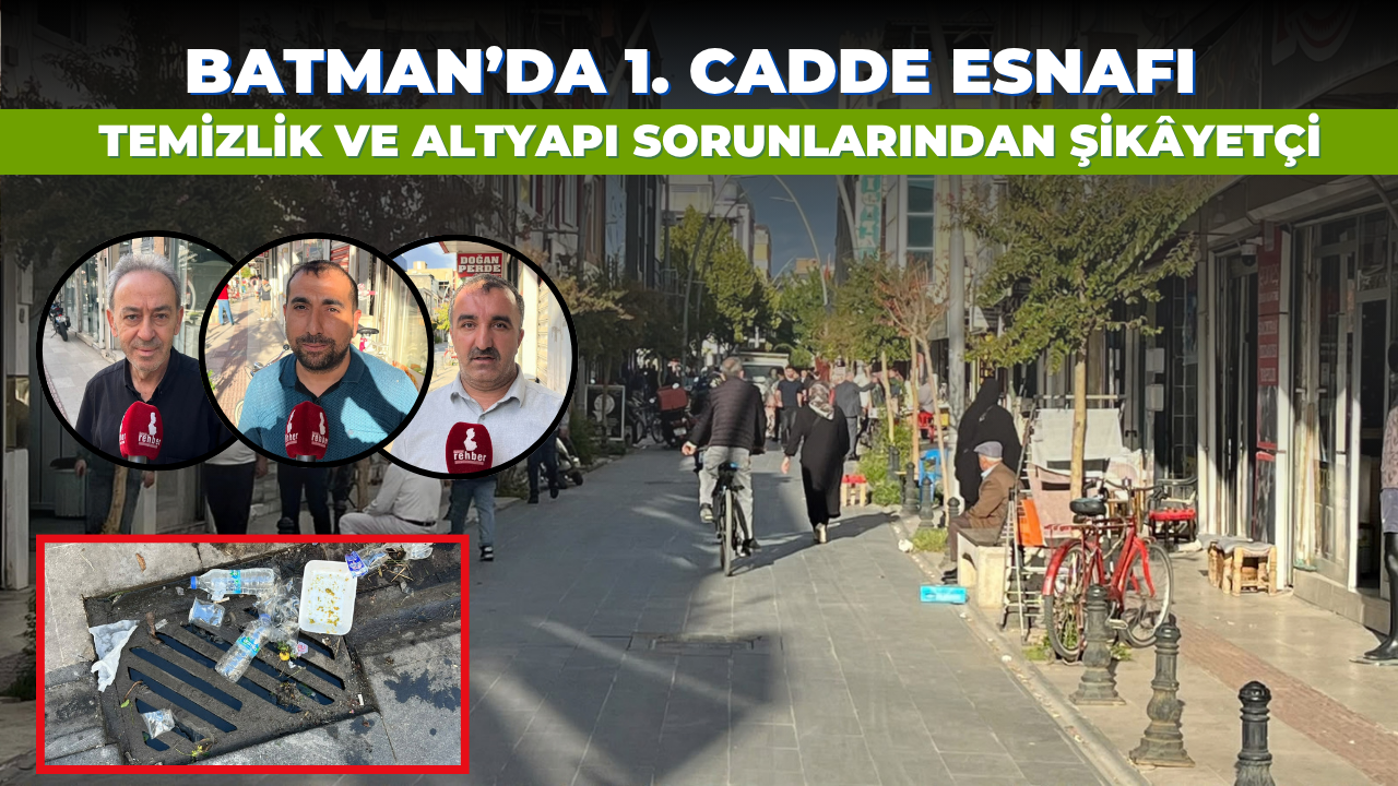Batman’da 1. Cadde Esnafı Temizlik ve Altyapı Sorunlarından Şikâyetçi