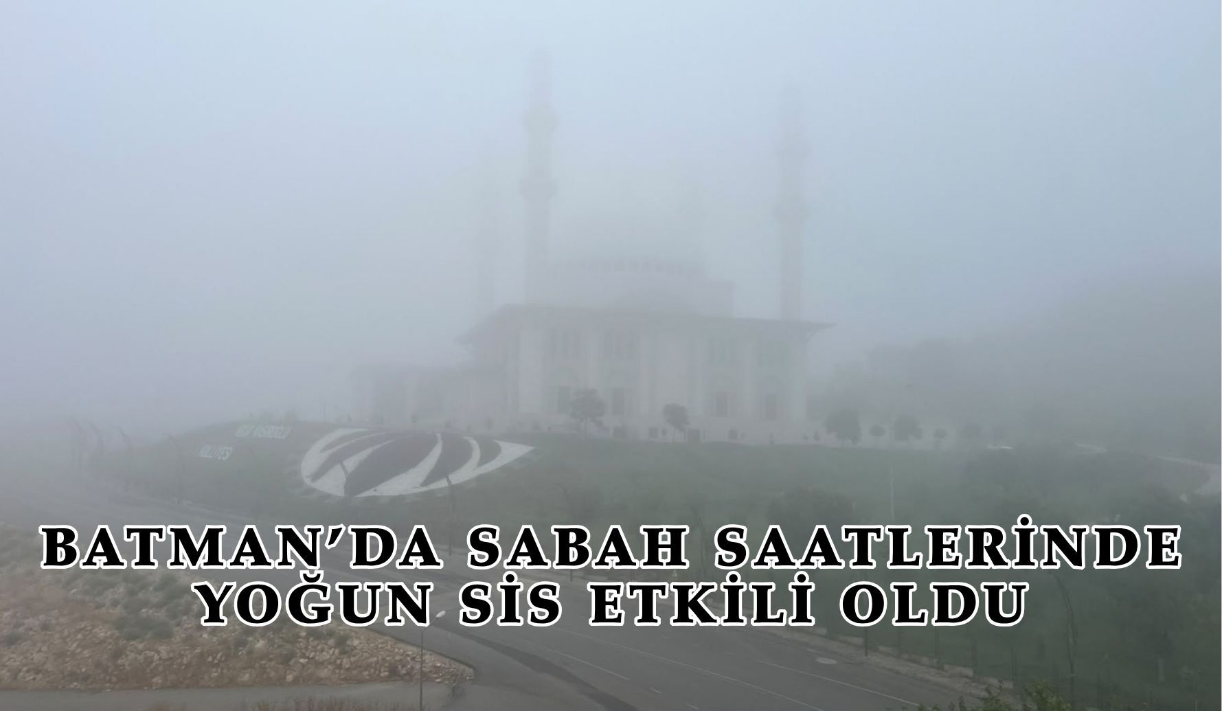 Batman’da Sabah Saatlerinde Yoğun Sis Etkili Oldu