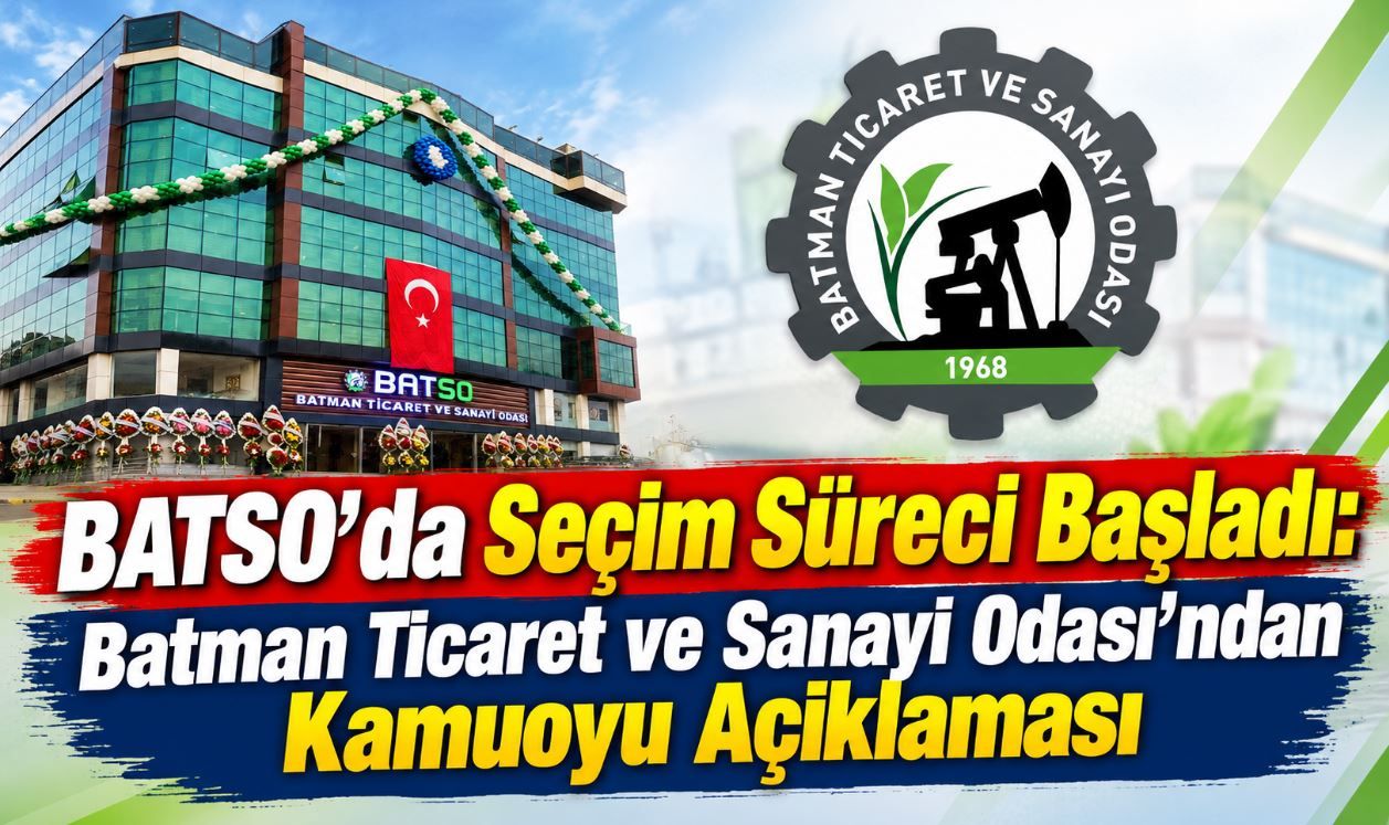 BATSO’da Seçim Süreci Başladı: Batman Ticaret ve Sanayi Odası’ndan Kamuoyu Açıklaması