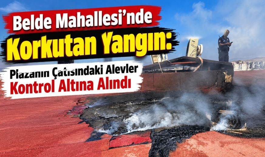 Belde Mahallesi'nde Korkutan Yangın: Plazanın Çatısındaki Alevler Kontrol Altına Alındı