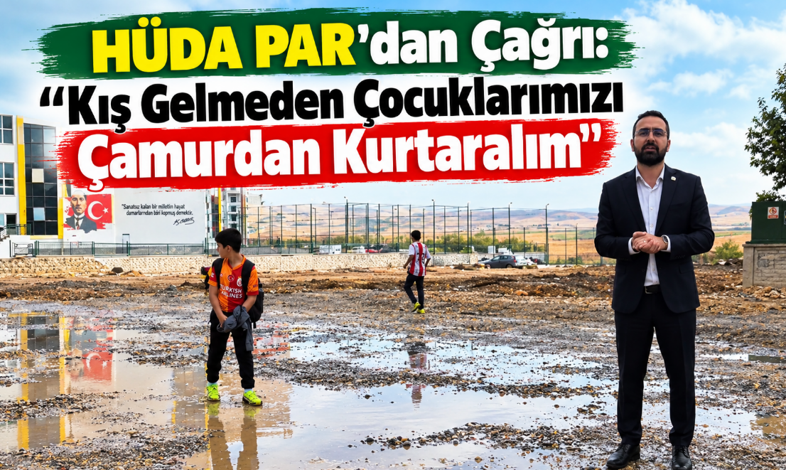 HÜDA PAR'dan Çağrı: "Kış Gelmeden Çocuklarımızı Çamurdan Kurtaralım"