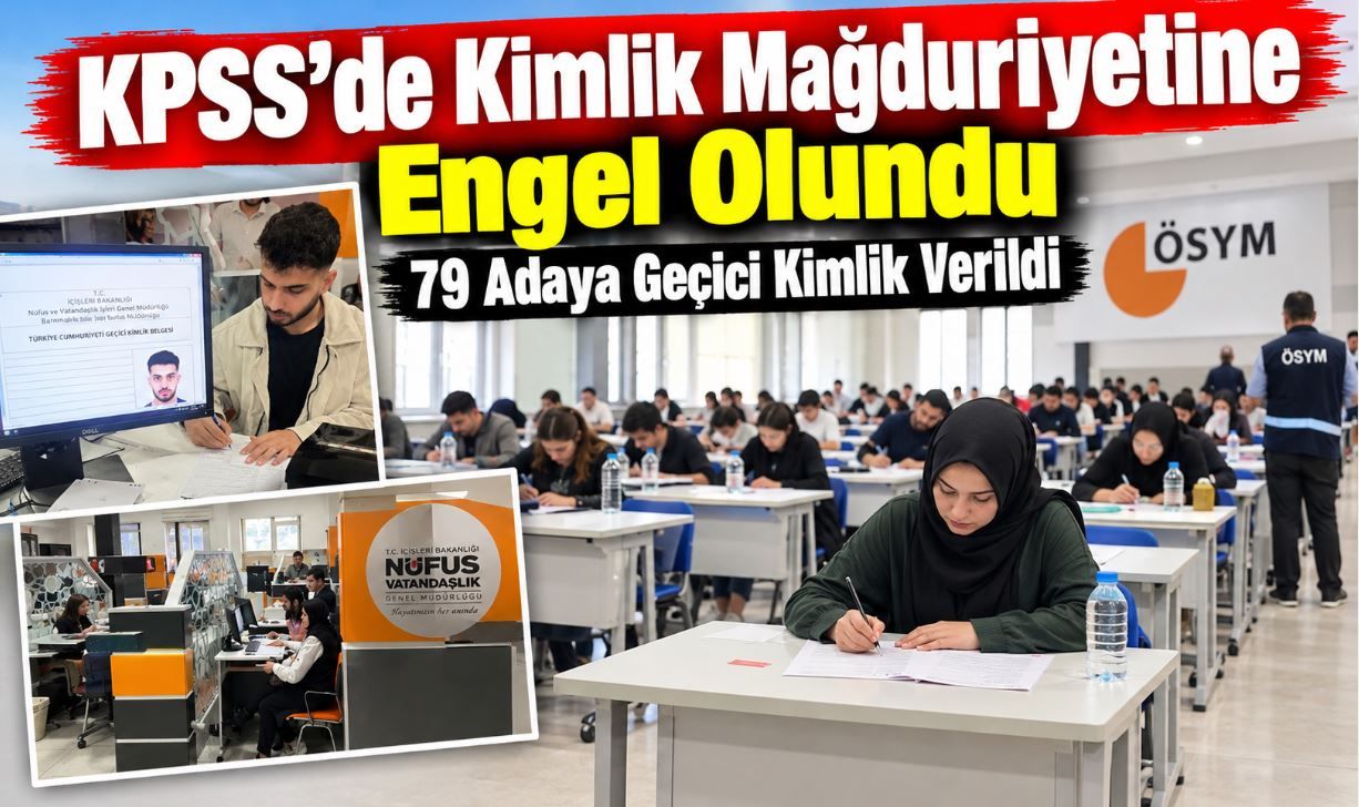 KPSS’de Kimlik Mağduriyetine Engel Olundu: 79 Adaya Geçici Kimlik Verildi
