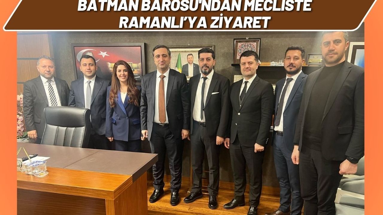 Batman Barosu'ndan Mecliste Ramanlı’ya Ziyaret