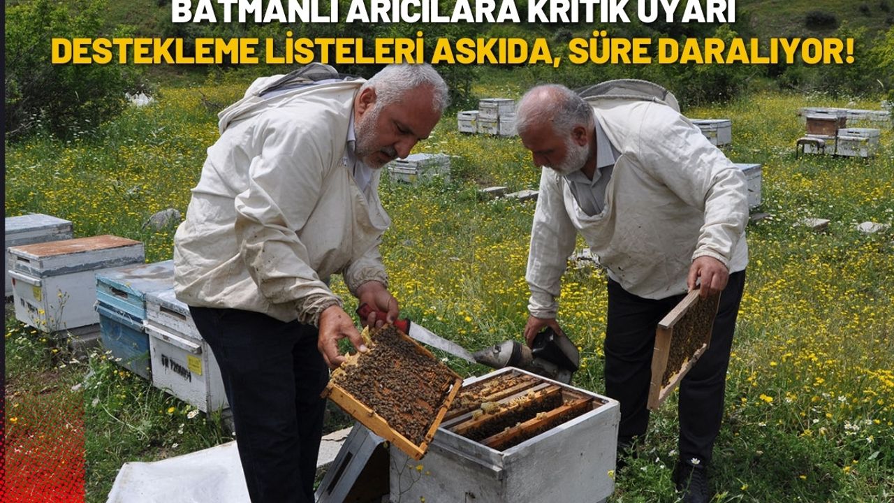 Batmanlı Arıcılara Kritik Uyarı: Destekleme Listeleri Askıda, Süre Daralıyor!