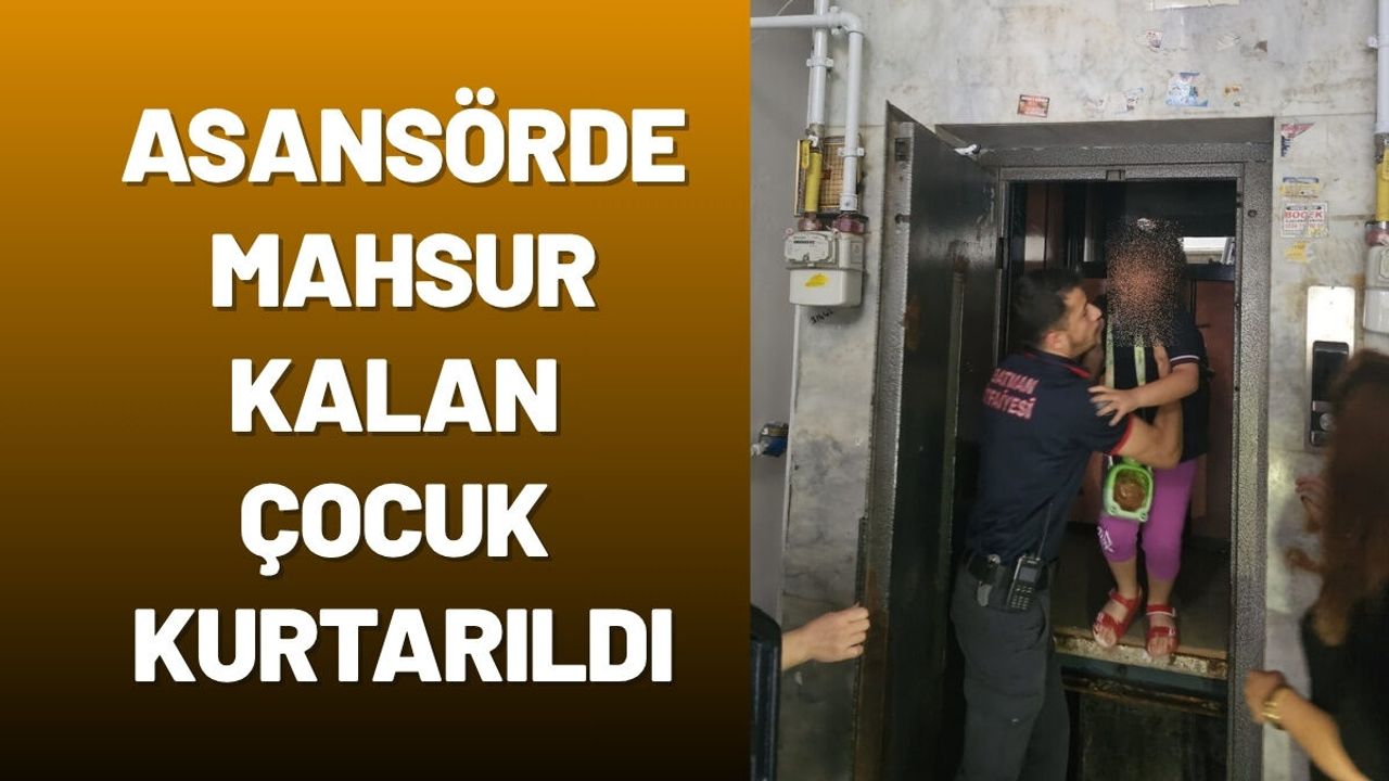 Asansörde Mahsur Kalan Çocuk Kurtarıldı