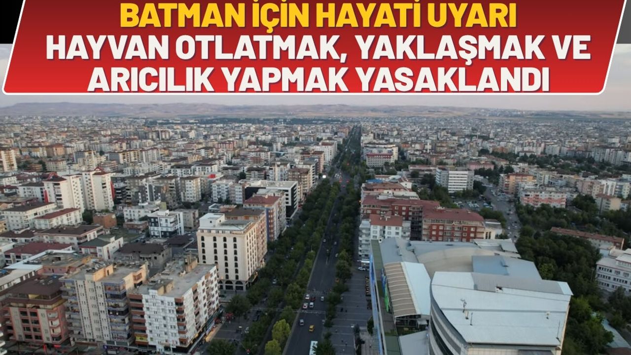 Batman İçin Hayati Uyarı: Hayvan Otlatmak, Yaklaşmak ve Arıc