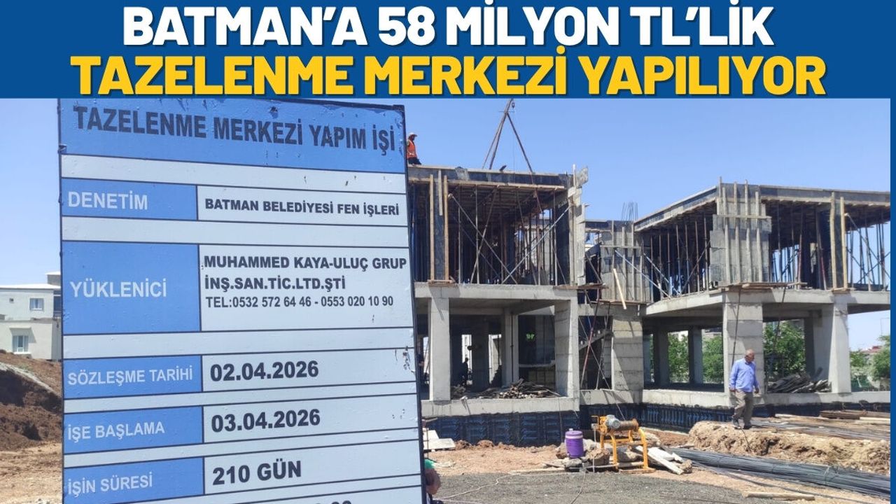 Batman’a 58 Milyon TL’lik Tazelenme Merkezi Yapılıyor