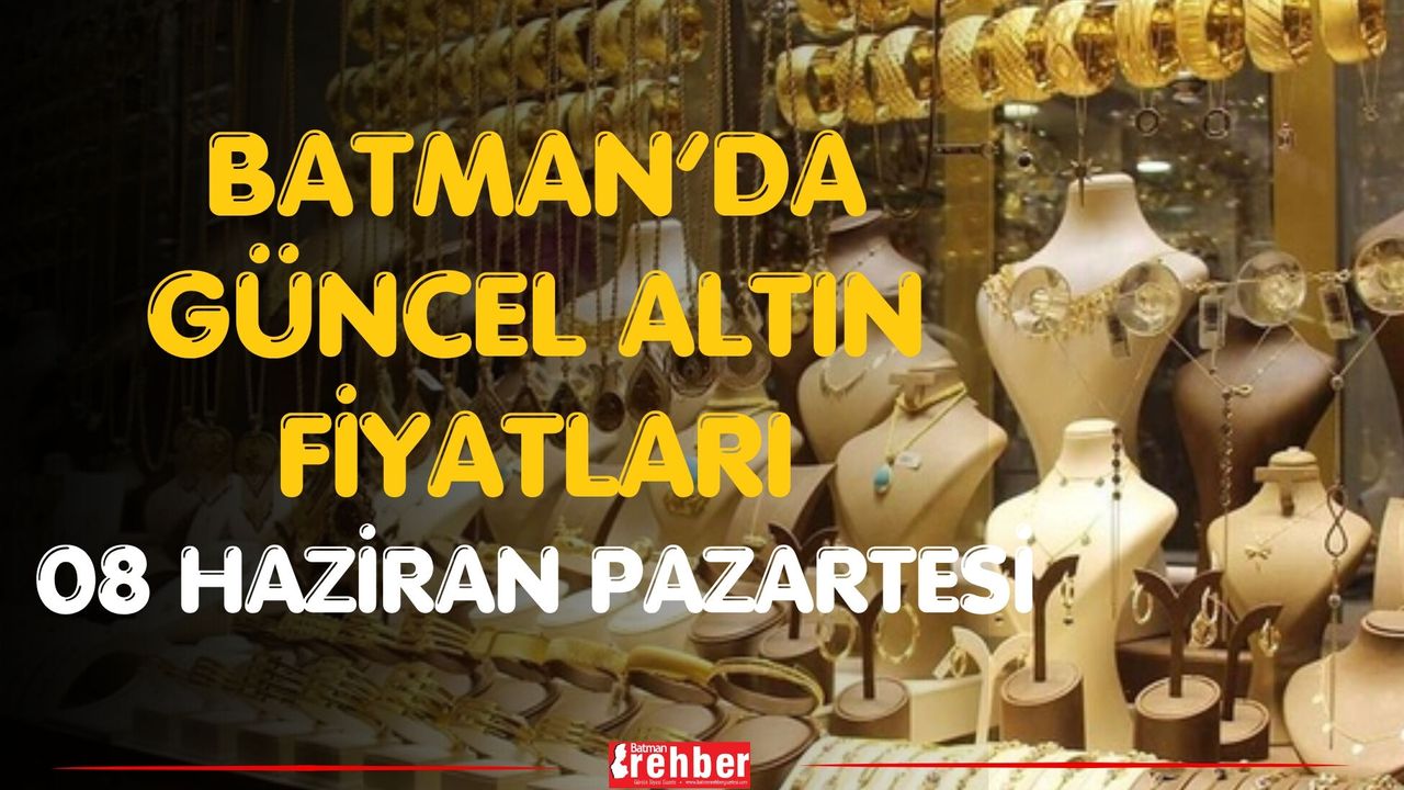 Batman’da Güncel Altın Fiyatları 08 Haziran Pazartesi