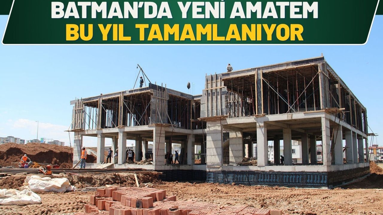 Batman’da Yeni AMATEM Bu Yıl Tamamlanıyor