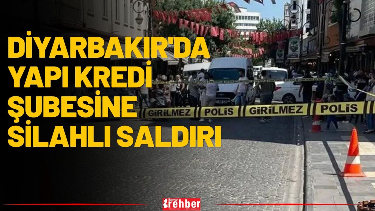 Diyarbakır'da Yapı Kredi Şubesine Silahlı Saldırı