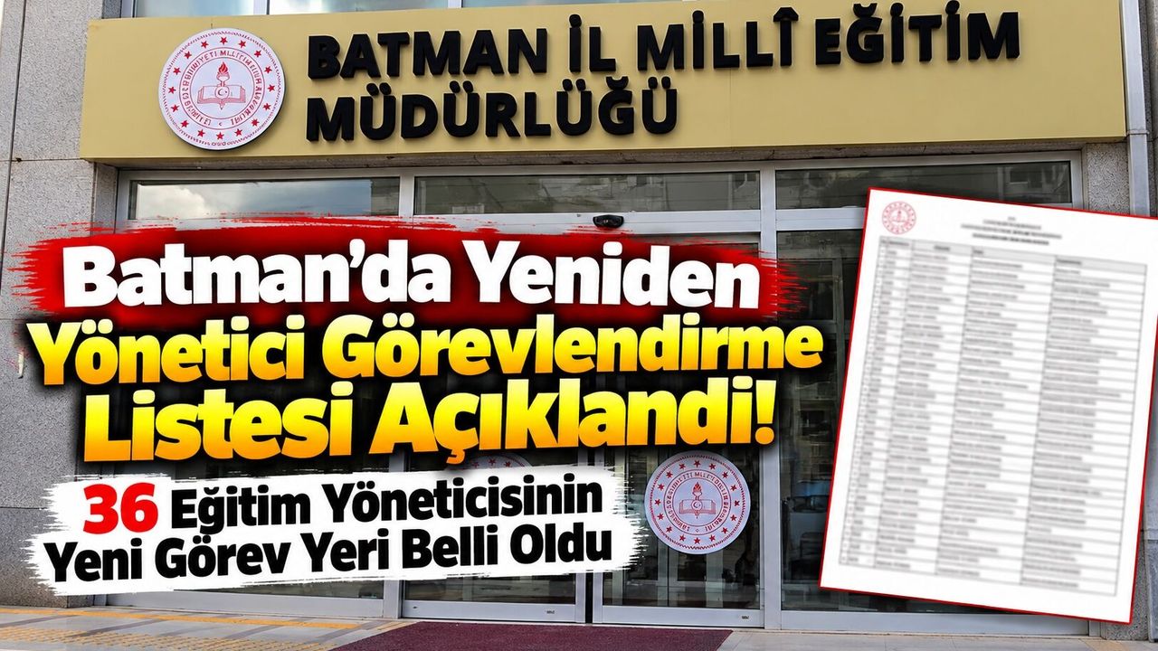 Batman’da Yeniden Yönetici Görevlendirme Listesi Açıklandı! 36 Eğitim Yöneticisinin Yeni Görev Yeri Belli Oldu