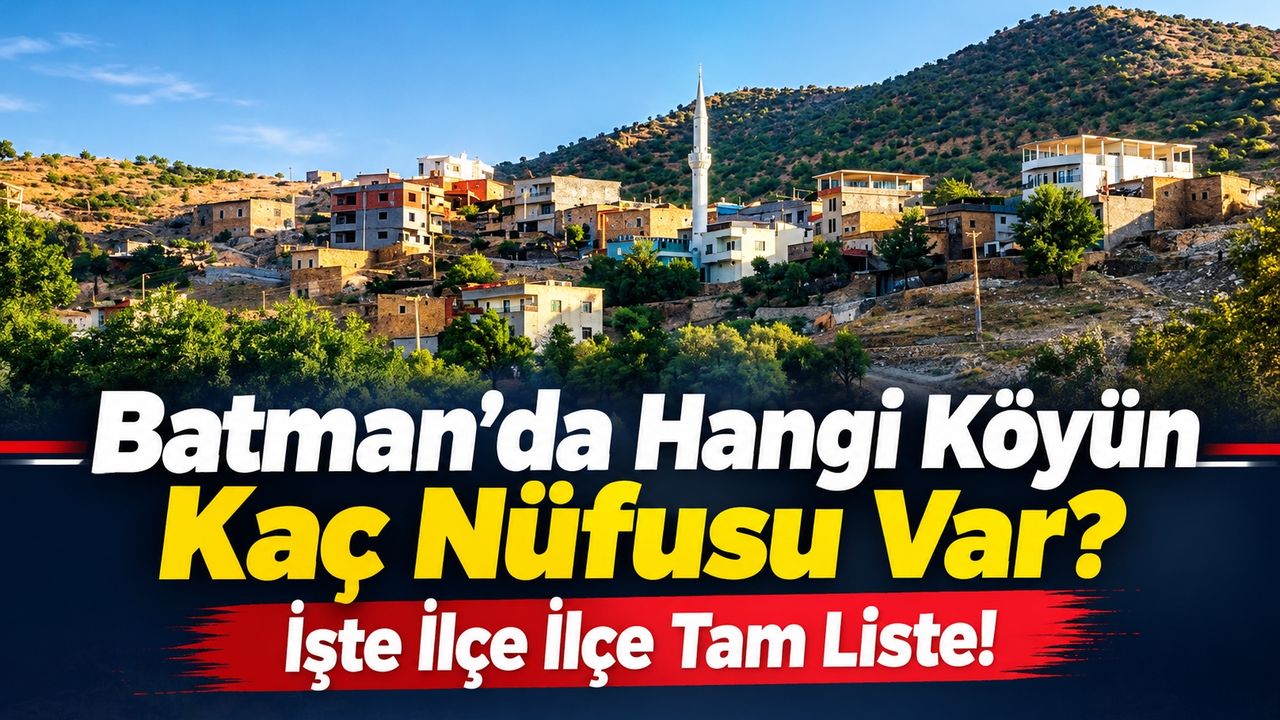 Batman’da Hangi Köyün Kaç Nüfusu Var? İşte İlçe İlçe Tam Liste!