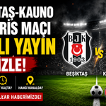Beşiktaş-Kauno Zalgiris Maçı Canlı Yayın İzle!