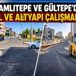 Çamlıtepe ve Gültepe’de Yol ve Altyapı Çalışmaları