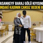 Hasankeyf Baraj Gölü Kıyısında 45 yaşındaki Kadının Cansız Bedeni Bulundu