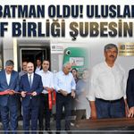 60. İL BATMAN OLDU! ULUSLARARASI ESNAF BİRLİĞİ ŞUBESİNİ AÇTI