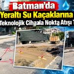 Batman’da Yeraltı Su Kaçaklarına Teknolojik Cihazla Nokta Atışı Tespit