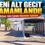 Yeni Alt Geçit Tamamlandı! Birkaç Gün İçinde Hizmete Açılıyor