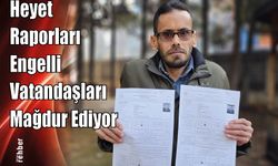 Heyet Raporları Engelli Vatandaşları Mağdur Ediyor