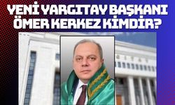 Yeni Yargıtay Başkanı Ömer Kerkez kimdir? Ömer Kerkez kaç yaşında, hangi görevlerde bulundu?