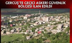 Gercüş’te Geçici Askeri Güvenlik Bölgesi İlan Edildi