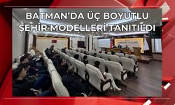 Batman’da Üç Boyutlu Şehir Modelleri Tanıtıldı