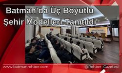 Batman’da Üç Boyutlu Şehir Modelleri Tanıtıldı